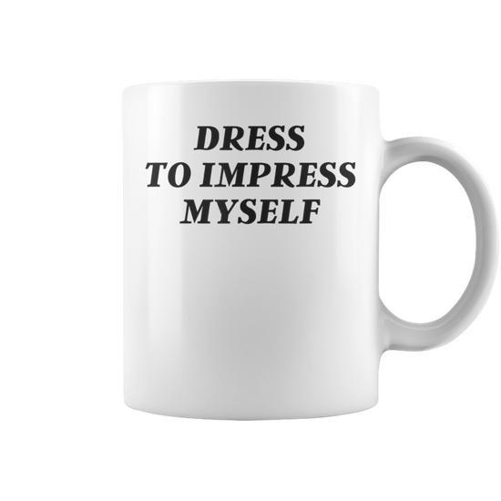 Vintage Aesthetic Dress Only To Impress Myself Streetwear Coffee Mug - Monsterry Vintage Aesthetic Dress Only To Impress Myself Streetwear Coffee Mug - Monsterry