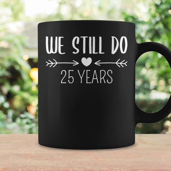 We Still Do 25 Years 25Th Husband Wife Anniversary Coffee Mug - Seseable