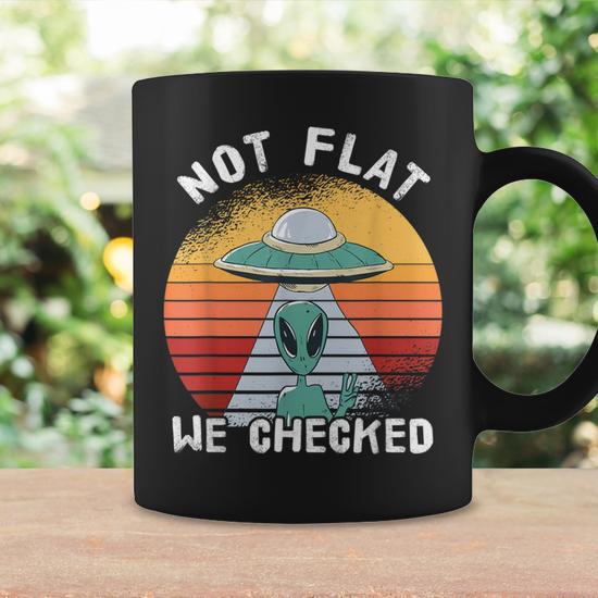 Alien Ufo Not Flat We Checked Alien Coffee Mug - Monsterry
