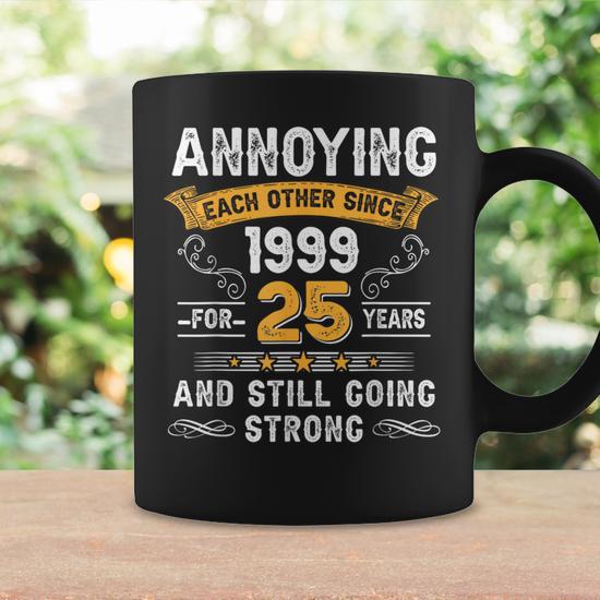 Annoying Each Other Since 1999 25Th Wedding Anniversary Coffee Mug -  Seseable
