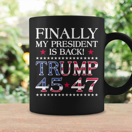 Finally My President Is Back Usa Flag Trump 45 47 Coffee Mug - Seseable