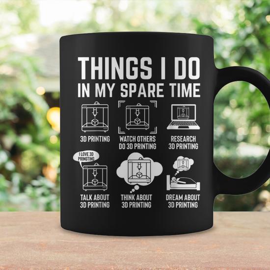 Things I Do In My Spare Time 3D Printing 3D Printer Coffee Mug - Thegiftio