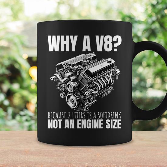 Why A V8 Because 2 Liters Is A Softdrink Not An Engine Car Coffee Mug -  Thegiftio
