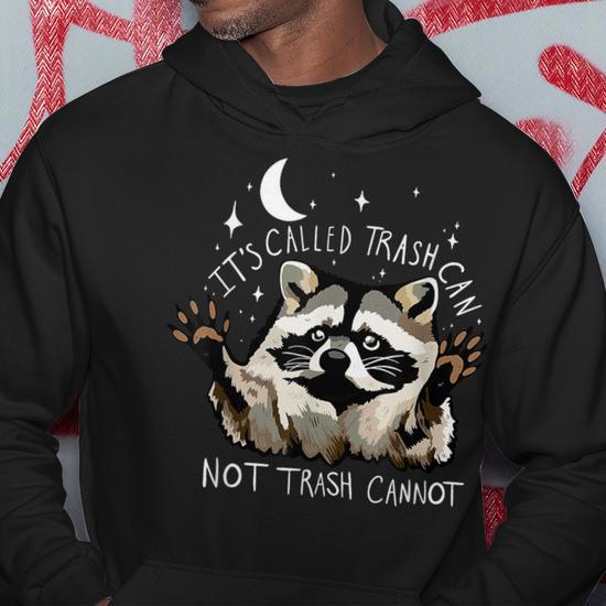 It s Called Trash Can Not Trash Cannot Racoon Hoodie Thegiftio UK