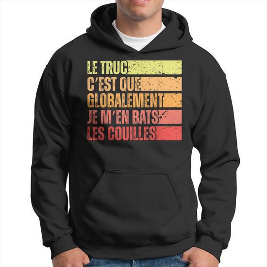 Sweat à Capuche Humoristique "Le Truc C'est Que Globalement Je M'en Bats Les Couilles" - Cadeau Drôle Homme/femme - 8