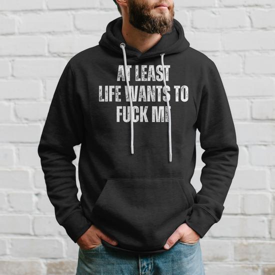 Saying Adult Humor At Least Life Wants To Fuck Me Hoodie - Thegiftio