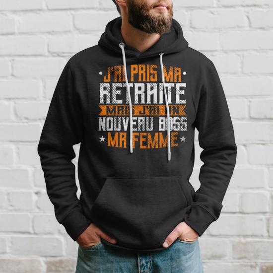 Sweat à Capuche « J'ai Pris Ma Retraite Mais J'ai Un Nouveau Boss : Ma Femme » – Humour Retraite, Coupe Classique - 9
