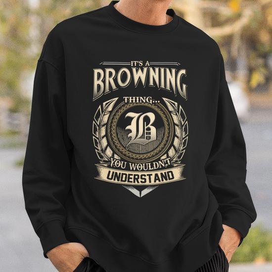 Its A Browning Thing You Wouldnt Understand Name Vintage Sweatshirt Thegiftio UK