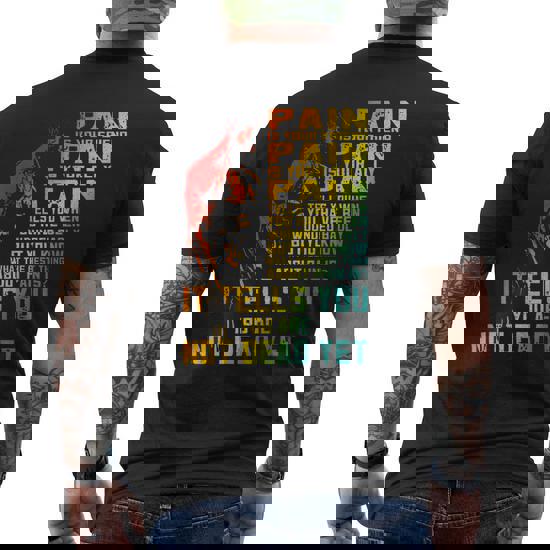 Pain Tells You You Are Not Dead Yet T Shirt Pain Tells You You Are Not Dead Yet T Shirt