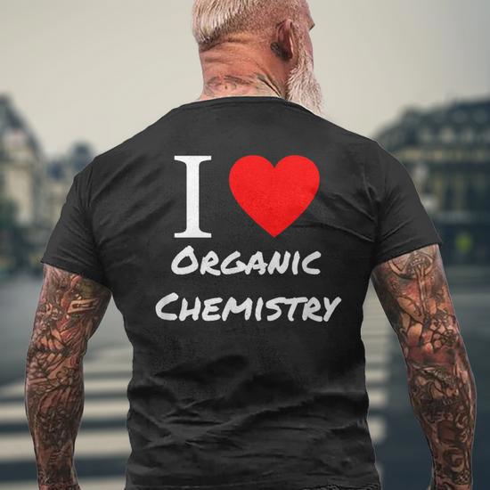 Chemist I Love Organic Chemistry Men's T-shirt Back Print - Monsterry