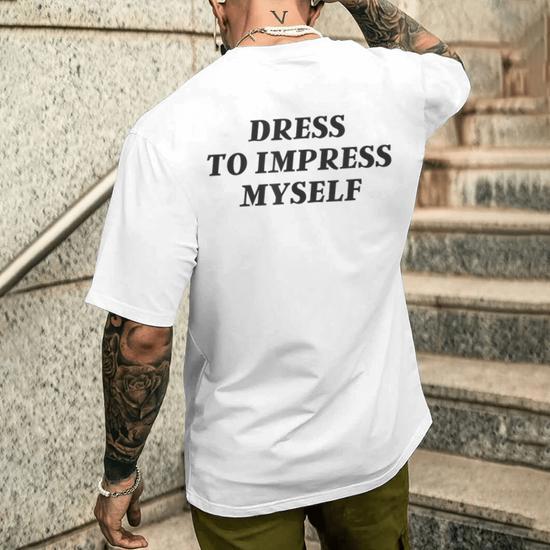 Dress to impress myself t shirt hotsell