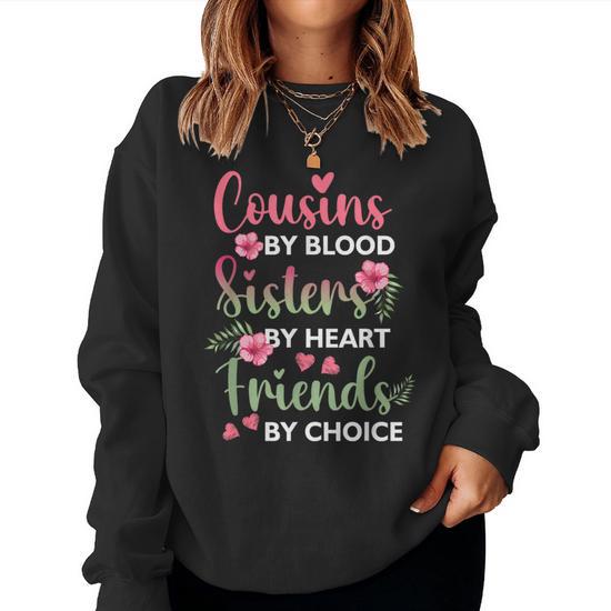 Cousins By Blood Sisters By Heart Friends By Choice Flower Women Sweatshirt Seseable UK