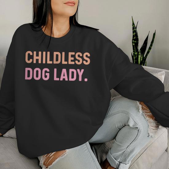 Childless Dog Lady Pet Animal Women Sweatshirt Monsterry