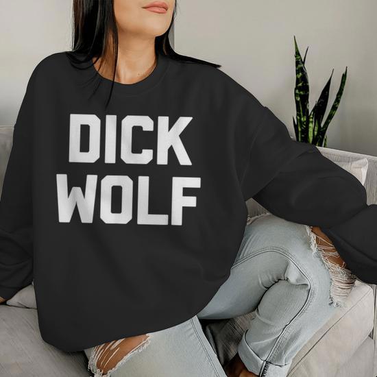 Dick Wolf Divertente Dicendo Sarcastico Novita Umorismo Fresco Women Sweatshirt Novitaregali