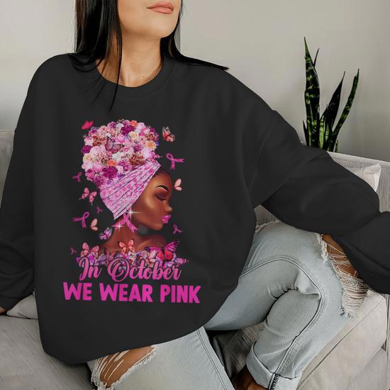 In October We Wear Pink Breast Cancer Awareness Black Women Women Sweatshirt Thegiftio UK