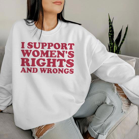 Women s I Support Women s Wrongs Women s Rights Girls Women Sweatshirt Seseable CA