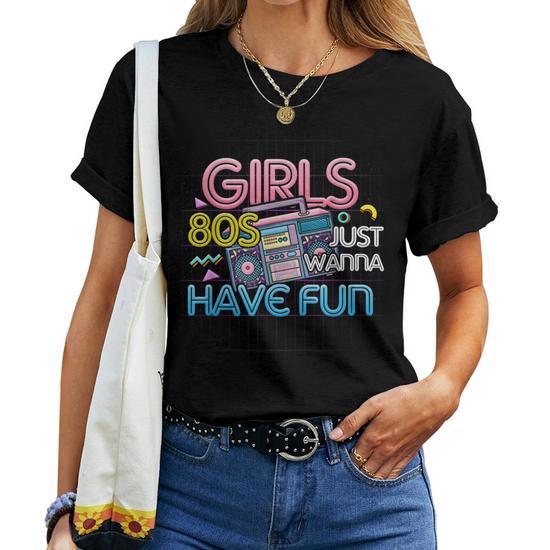 Girl Just Wanna Have Fun Nostalgia 1980S 80S Throwback Women T