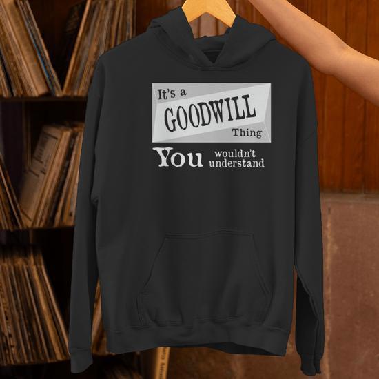 It s A Goodwill Thing You Wouldn t Understand Goodwill For Goodwill Hoodie Thegiftio UK