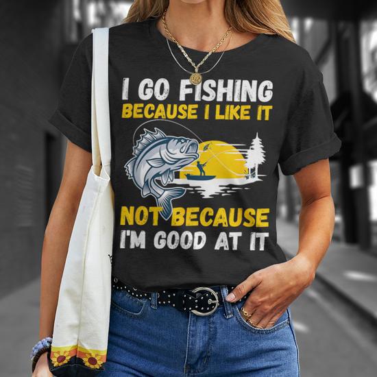 Fishing Hobby Fisher Saying I Go Fishing Because I Like It T Shirt Thegiftio UK