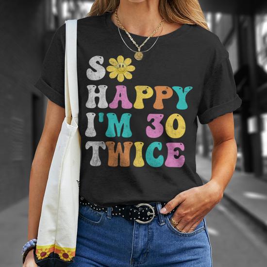 Groovy So Happy I'm Thirty 30 Twice Sixtieth 60Th Birthday T-Shirt