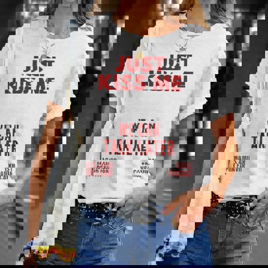 Just Kiss Me We Can Talk Later Funny Valentine's Day T-Shirt