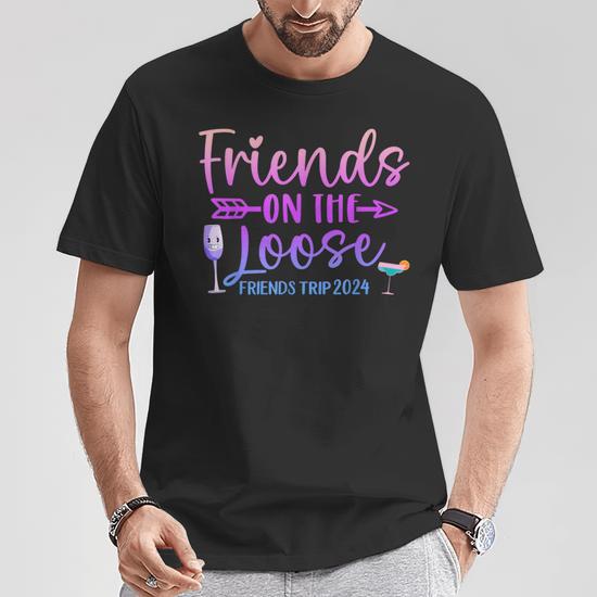 Friends On The Loose Friends Trip 2024 Friend Vacation Retro T