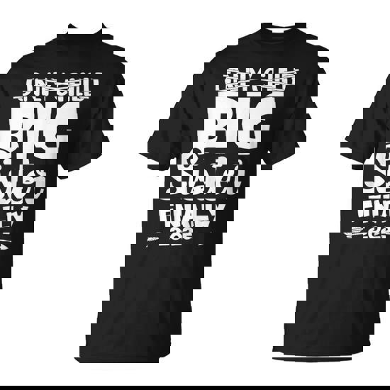 Only Child Expires 2025 Promoted To Big Sister Finally T-Shirt