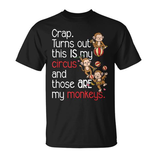 Crap Turns Out This Is My Circus Monkeys T-Shirt - Monsterry