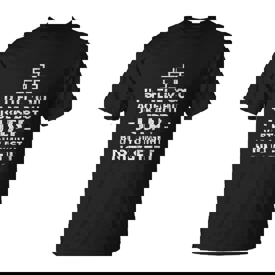 Joke About Udp - You Might Not Get It - It Network Tshirt Joke About Udp - You Might Not Get It - It Network Tshirt