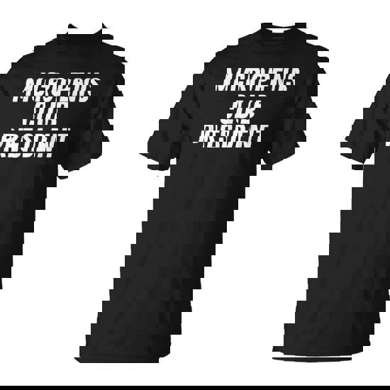 Funny Micro Penis Club President Joke T-Shirt