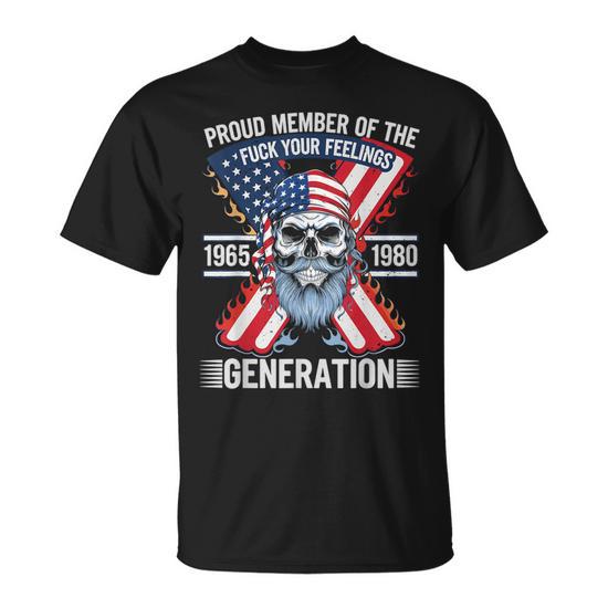 Proud Member Of The Fuck Your Feelings Generation X T-Shirt - Seseable