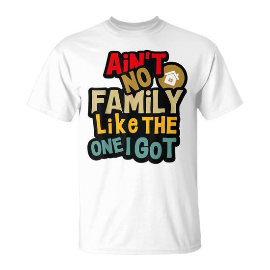 Ain't No Family Like The One I Got Family Reunion 2025 T-Shirt