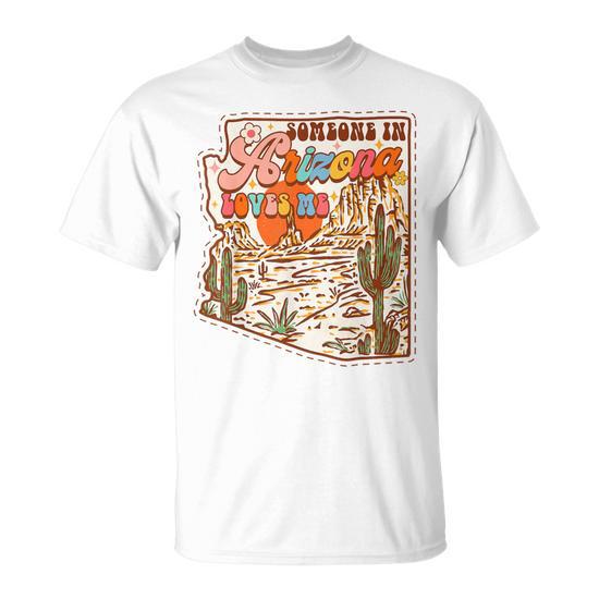 Desert Vibes Made In Arizona Someone In Arizona Loves Me T-Shirt