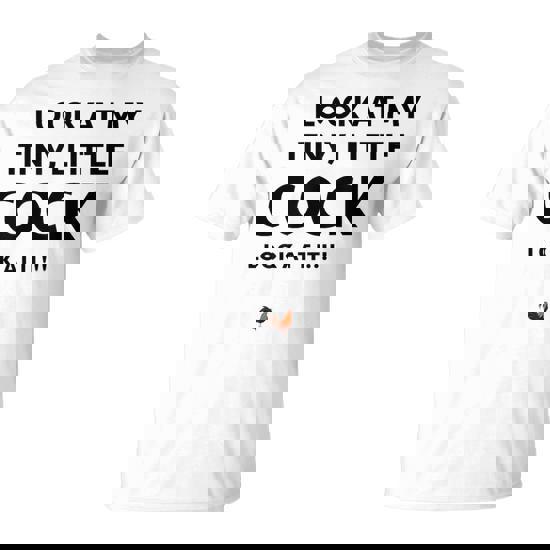 Look At My Tiny, Little Cock/Rooster Prank Adult Humor Tee Look At My Tiny, Little Cock/Rooster Prank Adult Humor Tee