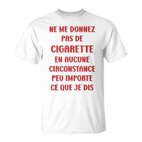 Ne Me Donnez Pas De Cigarette Arrêter De Fumer T-Shirt