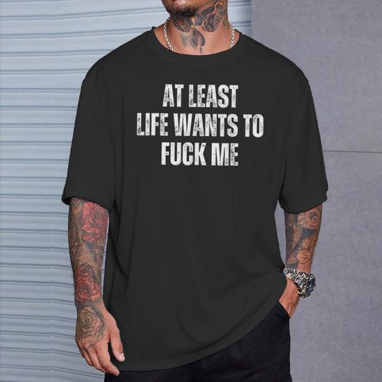 Saying Adult Humor At Least Life Wants To Fuck Me T-Shirt - Thegiftio