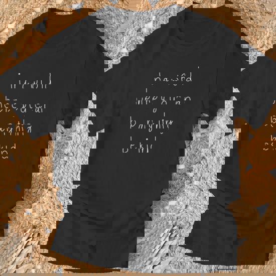 In A World Where You Can Be Anything Be Kind - Kindness Day T-Shirt In A World Where You Can Be Anything Be Kind - Kindness Day T-Shirt