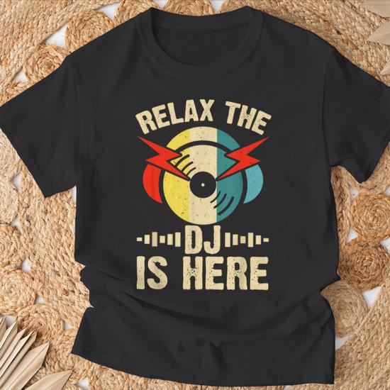 Relax The Dj Is Here T Shirt Thegiftio UK