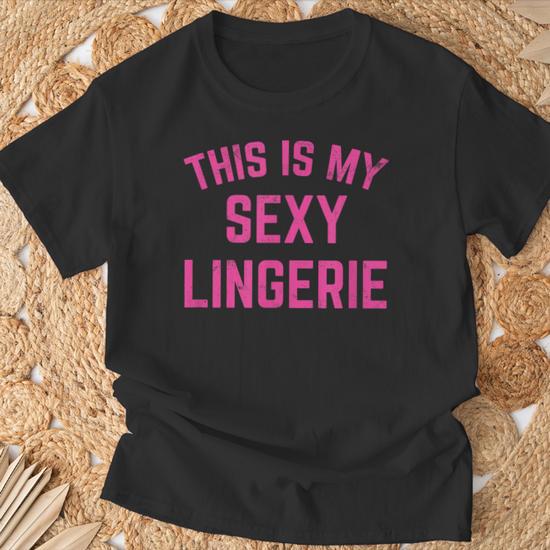 This Is My Sexy Lingerie Sarcastic Valentines Day T-Shirt - Monsterry DE This Is My Sexy Lingerie Sarcastic Valentines Day T-Shirt - Monsterry DE