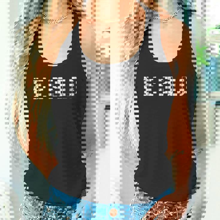 Be Bold Live Adventurous And Courageous With Boldness Tank Top