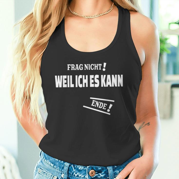 Frag Nicht Weil Ich Es Kann Kann Tank Top