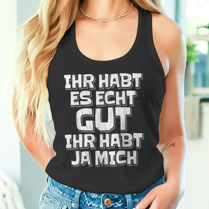 Saying Ihr Hab Es Echt Gut Ihr Habt Ja Mich Tank Top