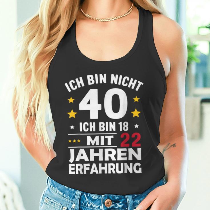 Ich Bin Nicht 40 Ich Bin 18 Mit 22 Jahre Erfahrung Ich Bin Tank Top