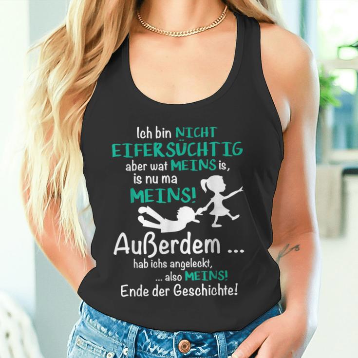 Ich Bin Nicht Eifersüchtig Aber Wat Meins Is Nu Ma Meins Tank Top