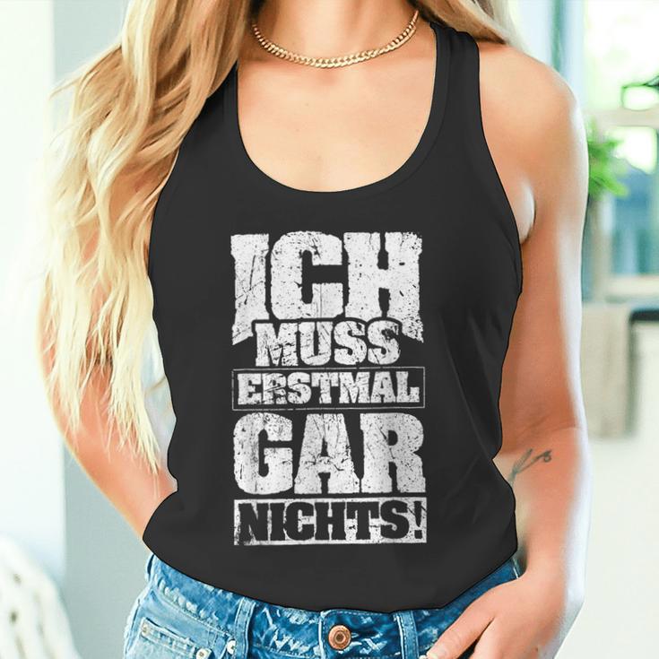 Ich Muss Erstmal Gar Nichts Ich Muss Erst S Tank Top