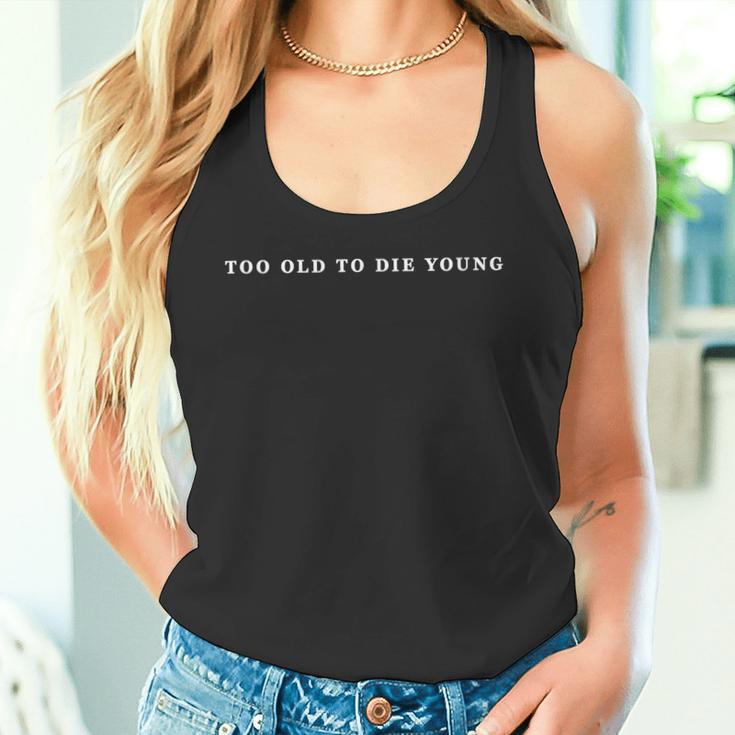 Too Old To Die Young Late Alter Nicht Mehr Jung Birthday Tank Top