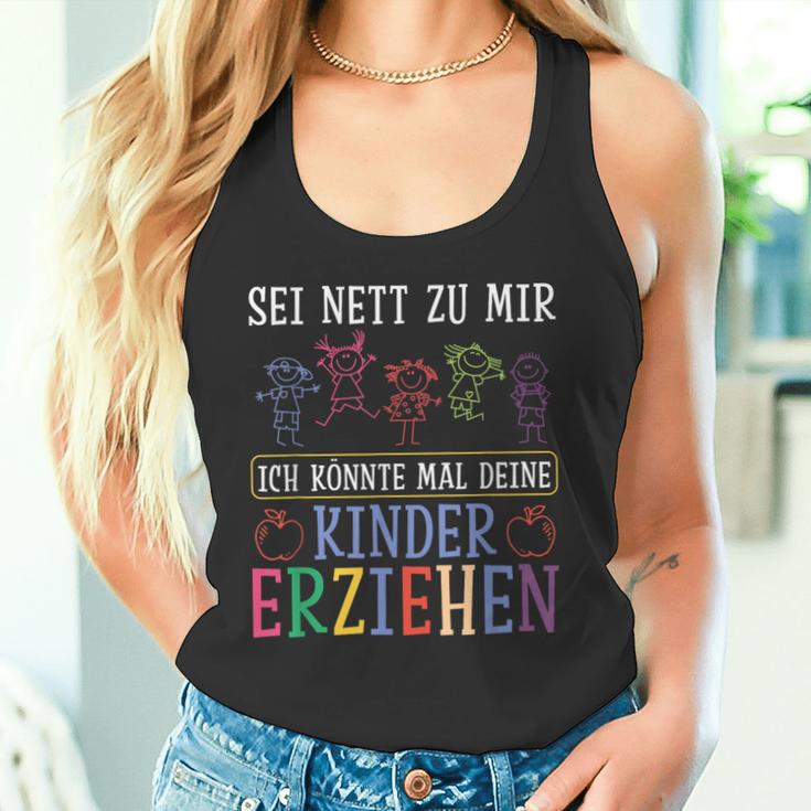 Sei Nett Zu Mir Ich Könnte Mal Deine Kinder Erziehen Sei S Tank Top