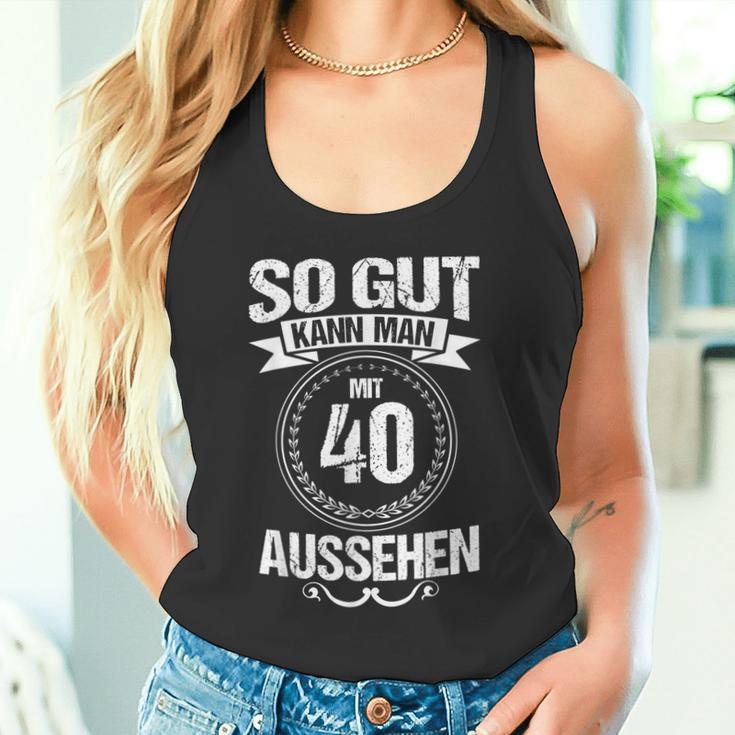 So Gut Kann Man Mit 40 Sehen For 40Th Birthday Tank Top