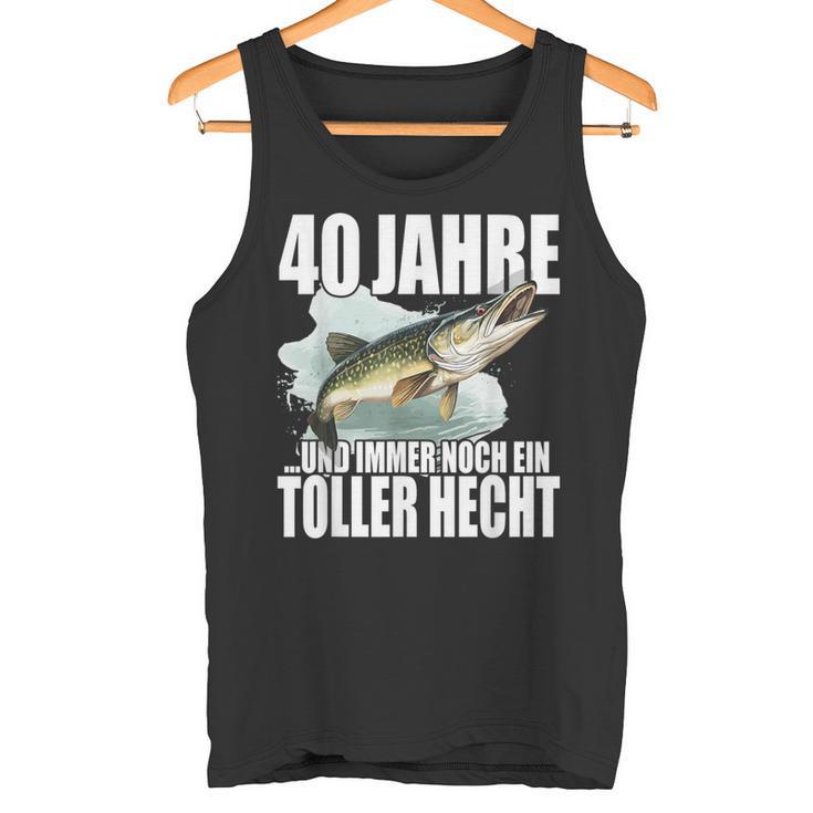 40 Jahre Und Noch Ein Toller Hecht Angler Birthday Tank Top