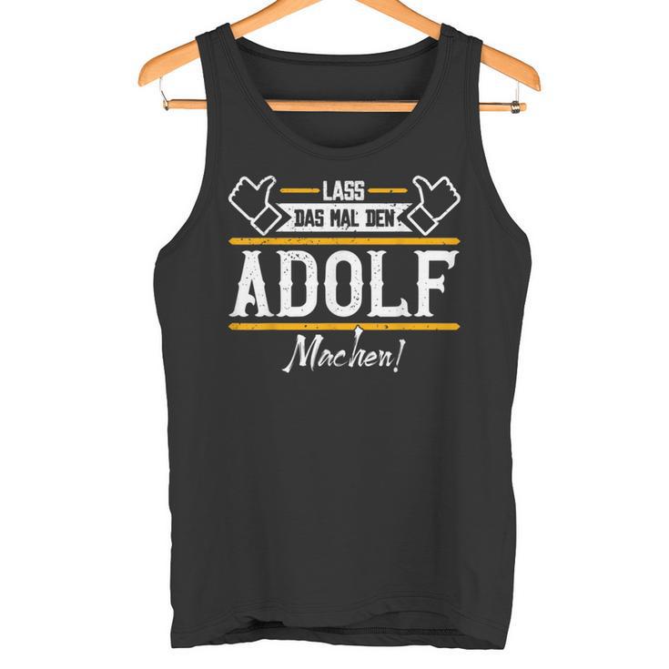 Adolf Lass Das Den Adolf Machen First Name S Tank Top